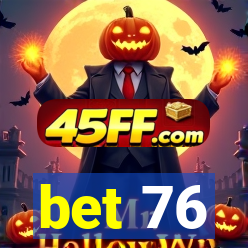 bet 76